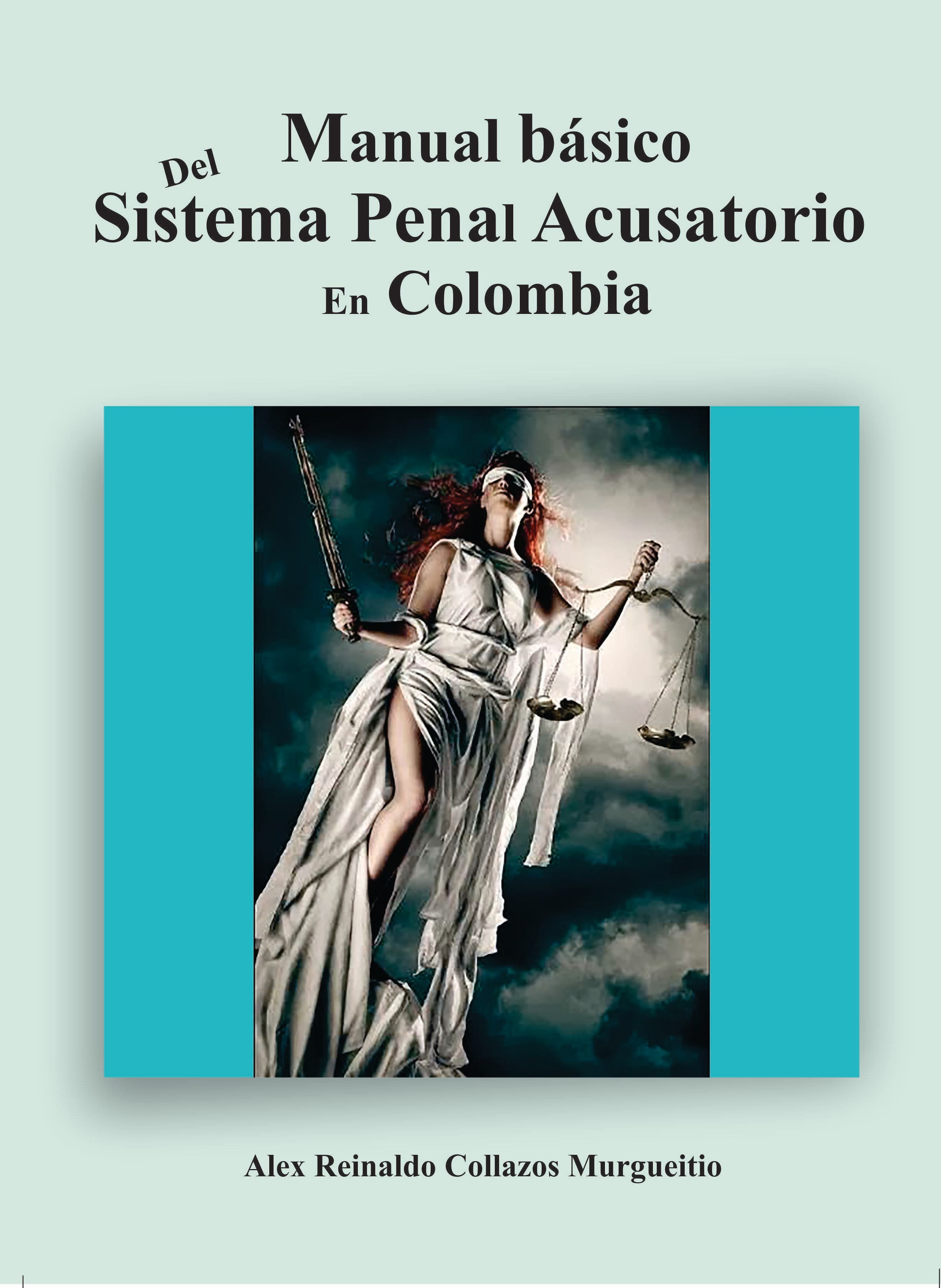 Manual básico del Sistema Penal Acusatorio en Colombia