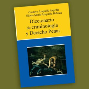 Diccionario de Criminología y Derecho Penal-Gustavo Ampudia Asprilla