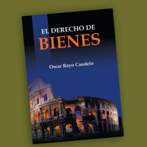 El Derecho de Bienes- Oscar Rayo Candelo